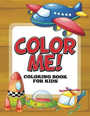 Book cover for Color Me! Coloring Book for Kids