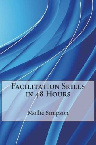 Cover of Facilitation Skills in 48 Hours