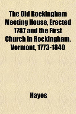 Book cover for The Old Rockingham Meeting House, Erected 1787 and the First Church in Rockingham, Vermont, 1773-1840