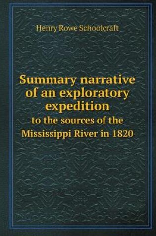 Cover of Summary narrative of an exploratory expedition to the sources of the Mississippi River in 1820