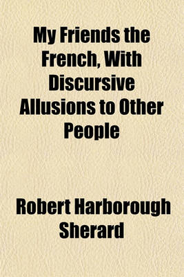 Book cover for My Friends the French, with Discursive Allusions to Other People