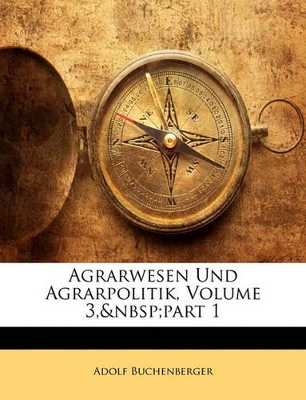 Book cover for Agrarwesen Und Agrarpolitik, Volume 3, Part 1