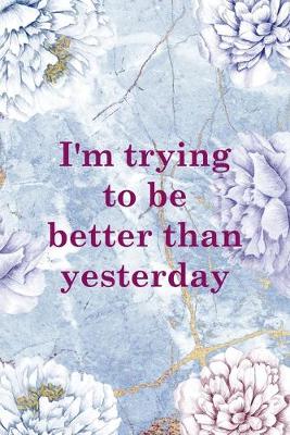 Book cover for I'm Trying To Be Better Than Yesterday