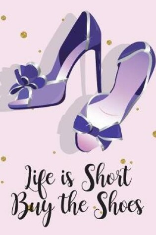 Cover of Life is short buy the shoes