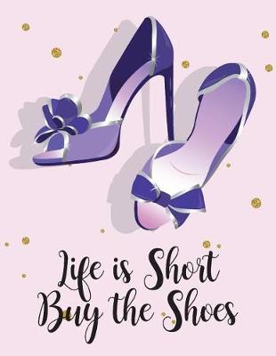 Book cover for Life is short buy the shoes