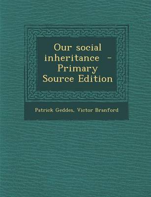 Book cover for Our Social Inheritance - Primary Source Edition