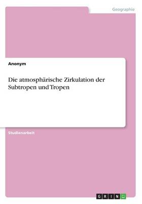 Book cover for Die atmosph�rische Zirkulation der Subtropen und Tropen