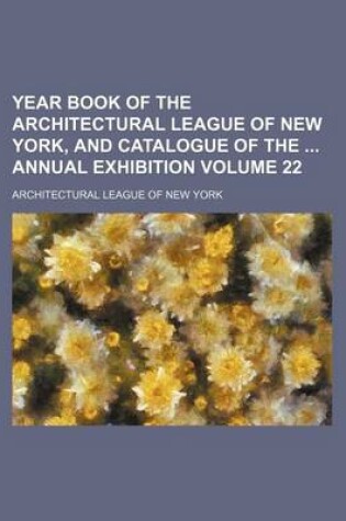 Cover of Year Book of the Architectural League of New York, and Catalogue of the Annual Exhibition Volume 22