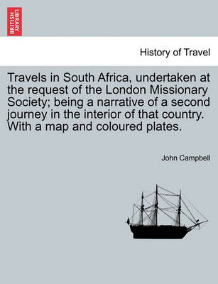 Book cover for Travels in South Africa, Undertaken at the Request of the London Missionary Society; Being a Narrative of a Second Journey in the Interior of That Country. with a Map and Coloured Plates.