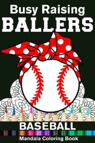 Cover of Busy Raising Ballers Baseball Mandala Coloring Book