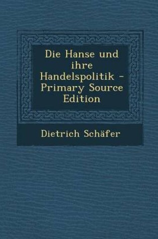 Cover of Die Hanse Und Ihre Handelspolitik - Primary Source Edition