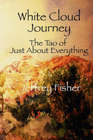 Cover of WHITE CLOUD JOURNEY -- The Tao of Just About Everything