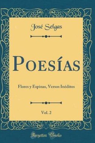 Cover of Poesías, Vol. 2: Flores y Espinas, Versos Inéditos (Classic Reprint)