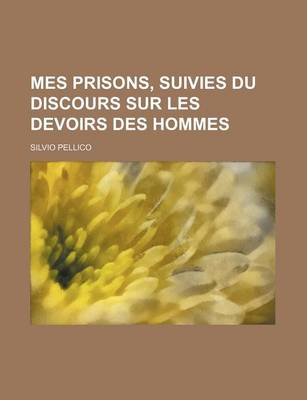 Book cover for Mes Prisons, Suivies Du Discours Sur Les Devoirs Des Hommes