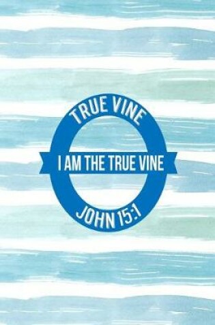 Cover of I Am the True Vine