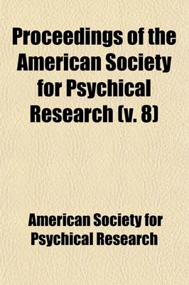 Book cover for Proceedings of the American Society for Psychical Research (Volume 8)