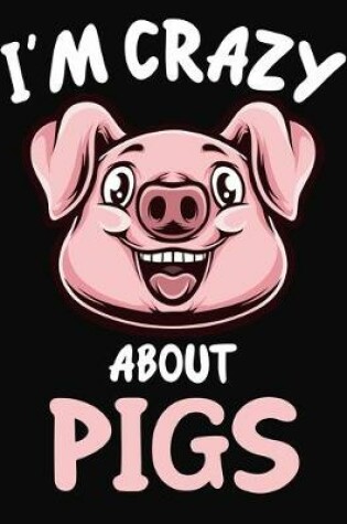 Cover of I'm Crazy About Pigs