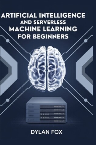 Cover of .Artificial Intelligence And Serverless Machine Learning For Beginners