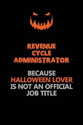 Book cover for Revenue Cycle Administrator Because Halloween Lover Is Not An Official Job Title