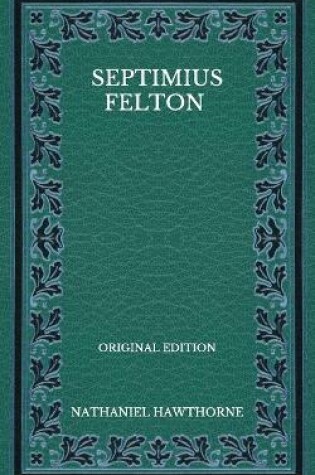 Cover of Septimius Felton - Original Edition