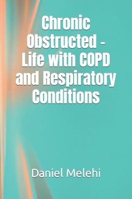 Book cover for Chronic Obstructed - Life with COPD and Respiratory Conditions