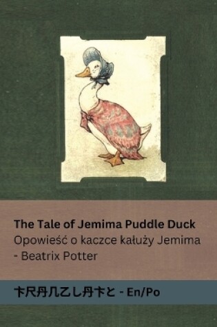 Cover of The Tale of Jemima Puddle Duck / Opowieśc o kaczce kaluży Jemima
