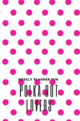 Cover of Weekly Planner for Polka Dot Lovers