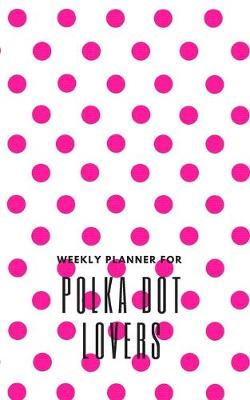 Book cover for Weekly Planner for Polka Dot Lovers