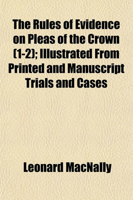 Book cover for The Rules of Evidence on Pleas of the Crown Volume 1-2; Illustrated from Printed and Manuscript Trials and Cases