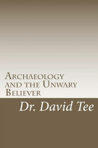 Cover of Archaeology and the Unwary Believer