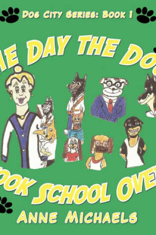 Cover of The Day the Dogs Took School Over!