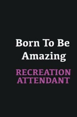 Cover of Born to me Amazing Recreation Attendant