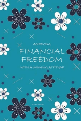 Book cover for Achieving Financial Freedom with A Winning Attitude, Undated 53 Weeks, Self-Help Write-in Journal (Royal Blue)