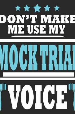 Cover of Don't Make Me Use My Mock Trial Voice