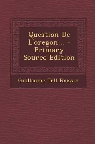 Cover of Question De L'oregon... - Primary Source Edition