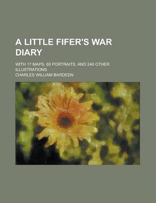 Book cover for A Little Fifer's War Diary; With 17 Maps, 60 Portraits, and 246 Other Illustrations