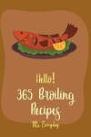 Book cover for Hello! 365 Broiling Recipes