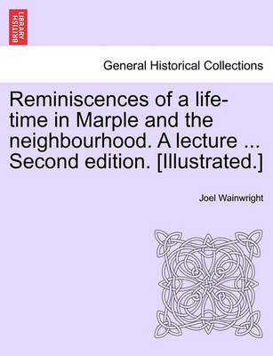 Book cover for Reminiscences of a Life-Time in Marple and the Neighbourhood. a Lecture ... Second Edition. [Illustrated.]