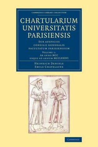 Cover of Chartularium Universitatis Parisiensis: Volume 1, Ab anno MCC usque ad annum MCCLXXXVI