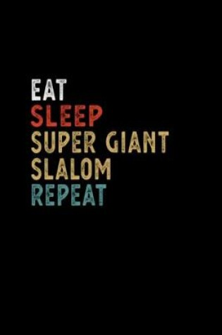 Cover of Eat Sleep Super Giant Slalom Repeat Funny Player