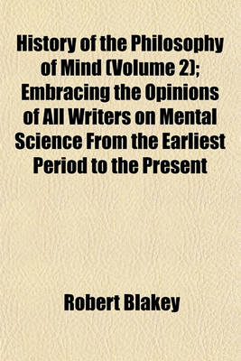 Book cover for History of the Philosophy of Mind (Volume 2); Embracing the Opinions of All Writers on Mental Science from the Earliest Period to the Present