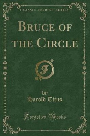 Cover of Bruce of the Circle (Classic Reprint)