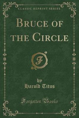 Book cover for Bruce of the Circle (Classic Reprint)