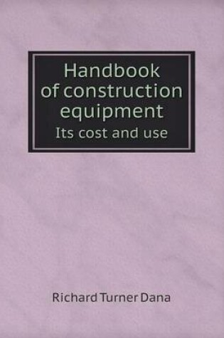 Cover of Handbook of construction equipment Its cost and use