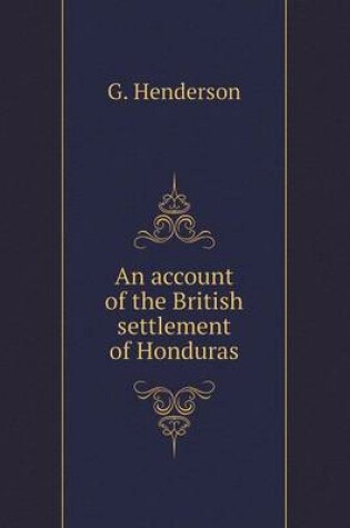 Cover of An account of the British settlement of Honduras