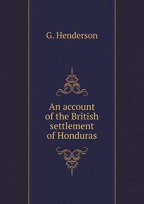 Book cover for An account of the British settlement of Honduras