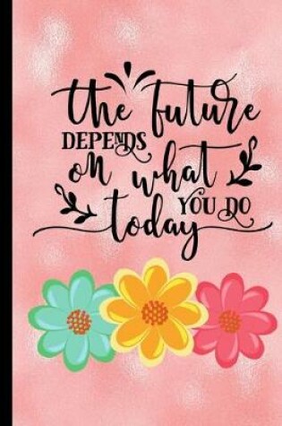 Cover of The Future Depends On What You Do Today