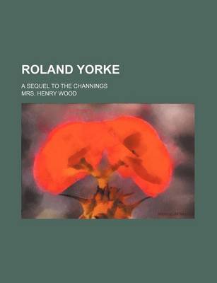 Book cover for Roland Yorke; A Sequel to the Channings
