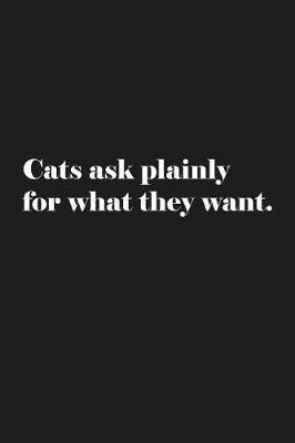 Book cover for Cats Ask Plainly For What They Want.