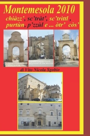 Cover of Montemesola 2010 - chiàzz, sc'tràt. sc'strìttl, purtùn, p'zzùl e... otr cos - di Vito Nicola Sgobio